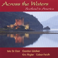 Isla St Clair / Gordon Walker / Eric Rigler / Cabar Feidh : Across the Waters