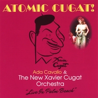 Ada Cavallo & The New Xavier Cugat Orchestra : Atomic Cugat!