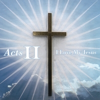 Acts II : I Love My Jesus