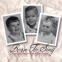 Amy Carol Webb, Gary & Ellen Bukstel : Born To Sing