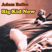 Adam Balbo : Big Kid Now