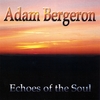 ADAM BERGERON: Echoes Of The Soul