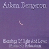 ADAM BERGERON: Blessings Of Light & Love: Music For Relaxation