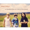 Adam Gilbert: A Generation of Forgotten Kings