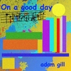 Adam Gill: On a Good Day