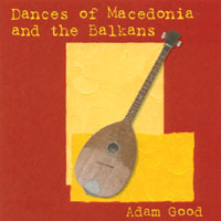 Adam Good : Dances of Macedonia and the Balkans