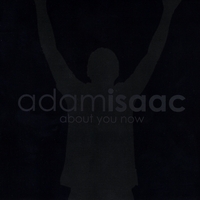 Adam Isaac : About You Now