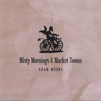 Adam Moore : Misty Mornings and Market Towns
