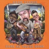 ADAM TANNER: Sure As You're Born