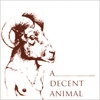 A Decent Animal: Find a Decent Animal and Love It