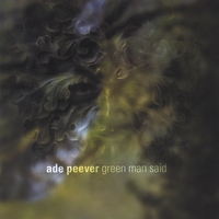 ADE PEEVER: Green Man Said