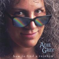 Adie Grey : ...how to find a Rainbow