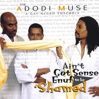 The Adodi Muse: A Gay Negro Ensemble : Ain't Got Sense Enuf To Be 'Shamed