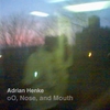 ADRIAN HENKE: oO, Nose, and Mouth