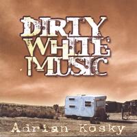 Adrian Kosky : Dirty White Music