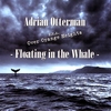 ADRIAN OTTERMAN: Floating in the Whale