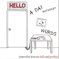 A Day Without Words : Somewhere Between Hello and Goodbye
