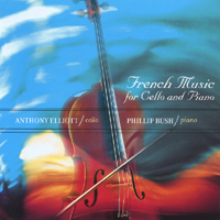 ANTHONY ELLIOTT AND PHILLIP BUSH: French Music for Cello and Piano