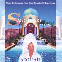 AEOLIAH : SANCTUARY OF REJUVENATION: Music for Spas