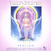 Aeoliah : ACTIVATING YOUR CHAKRAS Through The Light Rays: 2CD Set