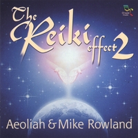 Aeoliah & Mike Rowland : The Reiki Effect 2