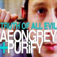 Aeon Grey &amp; Purify : Truth of All Evil