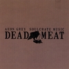 AEON GREY/SOULCRATE MUSIC: Dead Meat