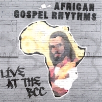 African Gospel Rhythms : Live @ The BCC