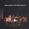 ANDY FRIEDMAN & THE OTHER FAILURES: Live at the Bowery Poetry Club