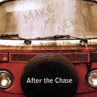 AFTER THE CHASE: Make Me New