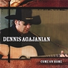 DENNIS AGAJANIAN: Come On Home