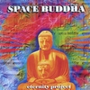 SPACE BUDDHA: Eternity Project