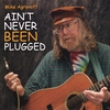 MIKE AGRANOFF: Ain't Never BEEN Plugged!