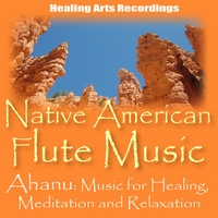 Ahanu: Music for Healing, Meditation and Relaxation : Native American Flute Music