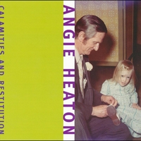 Angie Heaton : Calamities And Restitution