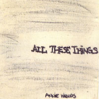 ANNIE HIGGINS: All These Things