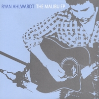 Ryan Ahlwardt : The Malibu EP