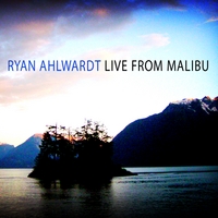 Ryan Ahlwardt : Live From Malibu