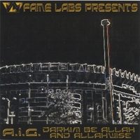A.I.G. : Fame Labs Presents: A.I.G. (Darkim Be Allah & AllahWise)