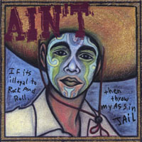 Ain't : If Its Illegal To Rock And Roll, Then Throw My Ass In Jail
