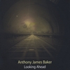 ANTHONY JAMES BAKER: Looking Ahead