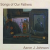 AARON J JOHNSON: Songs Of Our Fathers