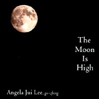Angela Jui Lee : The Moon Is High