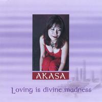 Akasa : Loving is Divine Madness