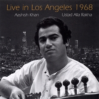Aashish Khan and Ustad Alla Rakha : Live in Los Angeles