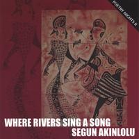 SEGUN AKINLOLU: Where Rivers Sing A Song