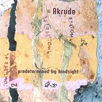 Akrude : Predetermined by Hindsight