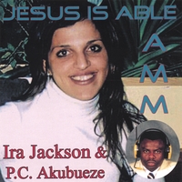 AMM WITH IRA JACKSON AND P.C. AKUBUEZE: Jesus Is Able