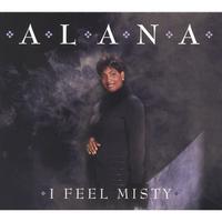 Alana : I Feel Misty