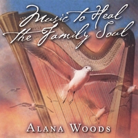 ALANA WOODS: Music to Heal The Family Soul